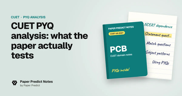CUET PYQ analysis: what the paper actually tests — Paper Predict Notes