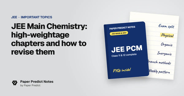 JEE Main Chemistry: high-weightage chapters and how to revise them — Paper Predict Notes