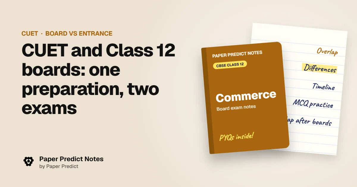 CUET and Class 12 boards: one preparation, two exams — Paper Predict Notes