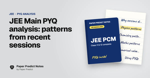 JEE Main PYQ analysis: patterns from recent sessions — Paper Predict Notes
