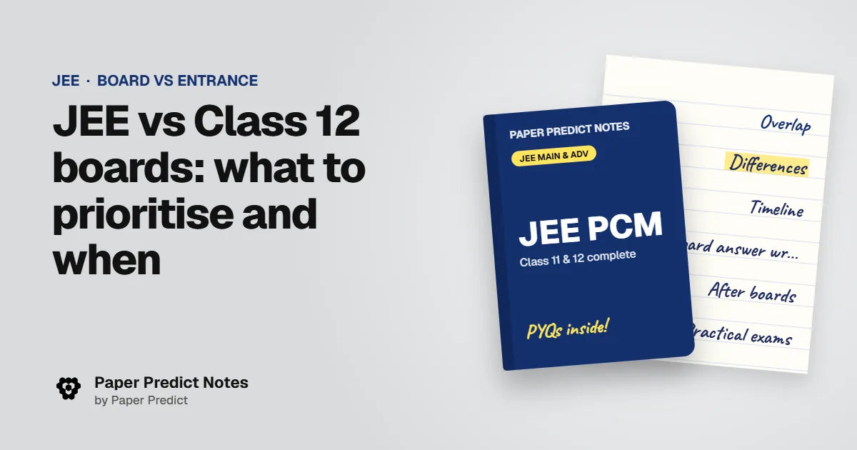 JEE vs Class 12 boards: what to prioritise and when — Paper Predict Notes